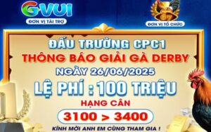Thông Báo Giải Gà Derby Ngày 26/06/2025 Tại CPC1