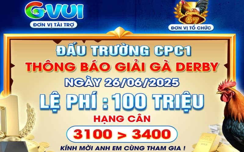 Thông Báo Giải Gà Derby Ngày 26/06/2025 Tại CPC1 Thông Báo Giải Gà Derby Ngày 26/06/2025 Tại CPC1